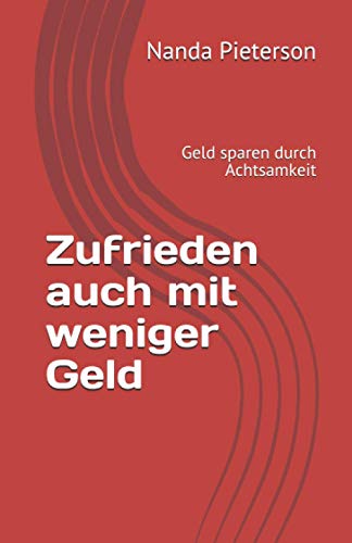 Zufrieden auch mit weniger Geld: Geld sparen durch Achtsamkeit
