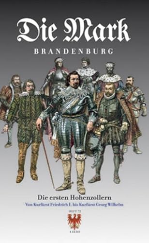Die ersten Hohenzollern: Von Kurfürst Friedrich I bis Kurfürst Georg Wilhelm (Die Mark Brandenburg)