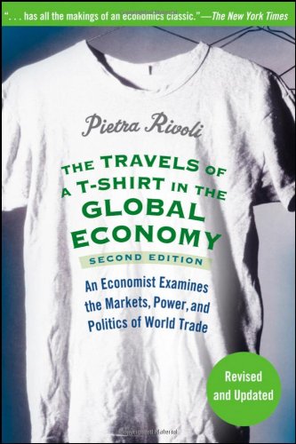 The Travels of a T-Shirt in the Global Economy: An Economist Examines the Markets, Power, and Politics of World Trade The Travels of a T-Shirt in the Global Economy: An Economist Examines the Markets, Power, and Politics of World Trade von John Wiley & Sons