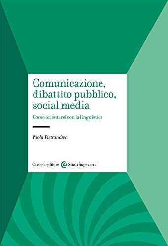 Comunicazione, dibattito pubblico, social media. Come orientarsi con la linguistica (Studi superiori) von Carocci