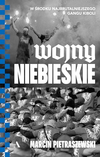 Wojny niebieskie: W środku najbrutalniejszego gangu kiboli von Agora