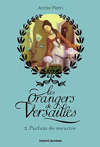 Les orangers de Versailles, Tome 02: Parfum de meurtre von BAYARD JEUNESSE