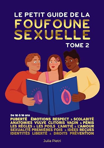 Le petit guide de la foufoune sexuelle - Tome 2: Puberté, émotions, respect & scolarité, anatomie de la vulve, du clitoris, du vagin et du pénis. Les ... reçues, identités, liberté et prévention von Les éditions Better Call Julia