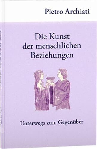 Die Kunst der menschlichen Beziehungen: Unterwegs zum Gegenüber von Rudolf Steiner Ausgaben