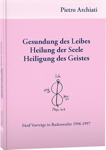 Gesundung des Leibes, Heilung der Seele, Heiligung des Geistes: Fünf Vorträge in Badenweiler 1996-1997 von Rudolf Steiner Ausgaben