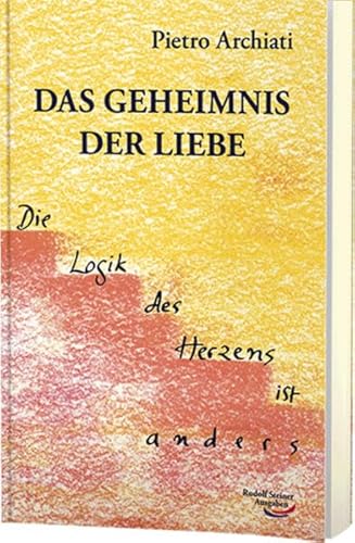 Das Geheimnis der Liebe: Die Logik des Herzens ist anders von Rudolf Steiner Ausgaben