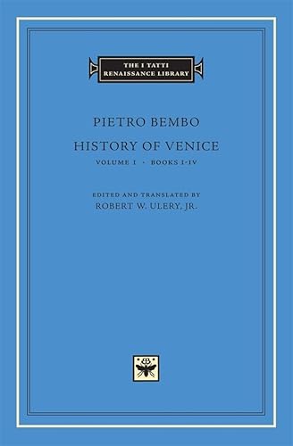 Pietro Bembo: History of Venice: Books I-IV (I TATTI RENAISSANCE LIBRARY, Band 28) von Harvard University Press