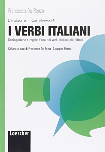 I verbi italiani: I verbi italiani. Coniugazioni e regole d'uso dei verbi (L' italiano e i suoi strumenti)