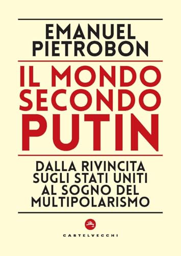 Il mondo secondo Putin. Dalla rivincita sugli Stati Uniti al sogno del multipolarismo (Nodi)