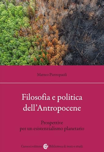 Filosofia e politica dell'antropocene. Prospettive per un esistenzialismo planetario (Biblioteca di testi e studi) von Carocci