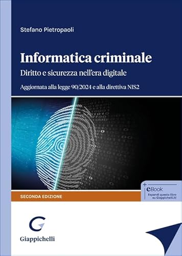 Informatica criminale. Diritto e sicurezza nell’era digitale. Aggiornata alla legge 90/2024 e alla direttiva NIS2 von Giappichelli