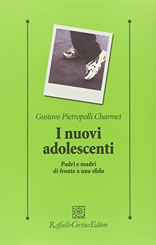 I nuovi adolescenti. Padri e madri di fronte a una sfida (Psicologia clinica e psicoterapia)