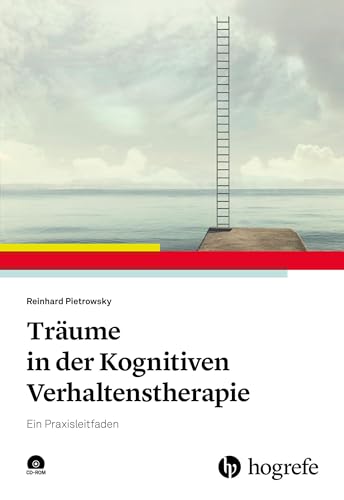 Träume in der Kognitiven Verhaltenstherapie: Ein Praxisleitfaden von Hogrefe Verlag GmbH + Co.