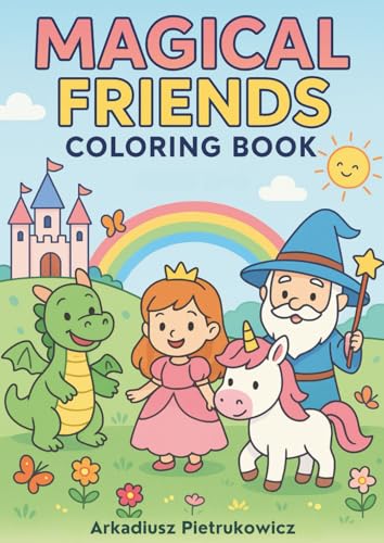 Magical Friends Coloring Book: A Magical Coloring Book with Fairy Tale Characters | Princesses, Dragons, Unicorns, Wizards and More von Independently published