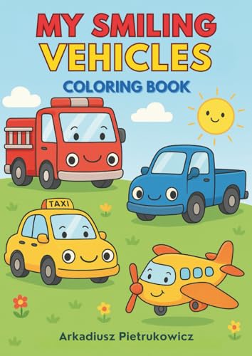 My Smiling Vehicles – A Cute and Fun Coloring Book for Kids: A Fun and Friendly Coloring Book with Cars, Trucks, Trains, Boats, and More! von Independently published