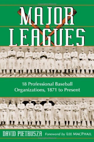 Major Leagues: The Formation, Sometimes Absorption and Mostly Inevitable Demise of 18 Professional Baseball Organizations, 1871 to Pr: The Formation, ... Baseball Organizations, 1871 to Present von McFarland & Company