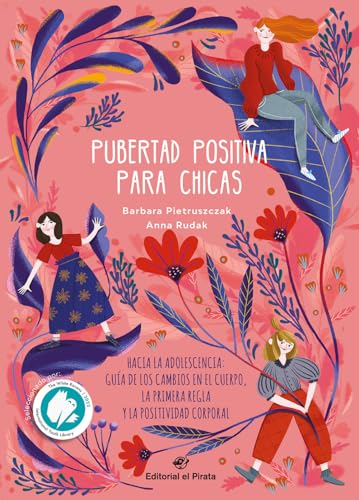 Pubertad positiva para chicas - Hacia la adolescencia: Guía de los cambios en el cuerpo, la primera regla y la positividad corporal (Libros juveniles, Band 1) von Editorial el Pirata