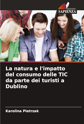 La natura e l'impatto del consumo delle TIC da parte dei turisti a Dublino von Edizioni Sapienza