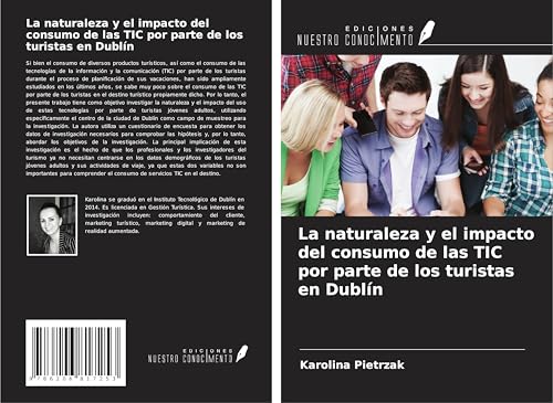 La naturaleza y el impacto del consumo de las TIC por parte de los turistas en Dublín von Ediciones Nuestro Conocimiento