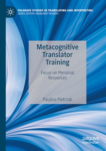 Metacognitive Translator Training: Focus on Personal Resources (Palgrave Studies in Translating and Interpreting)