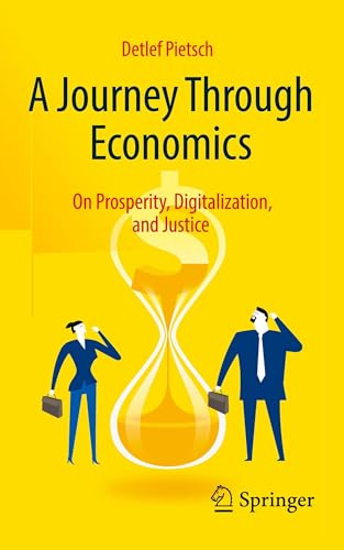 A Journey Through Economics: On Prosperity, Digitalization, and Justice von Springer