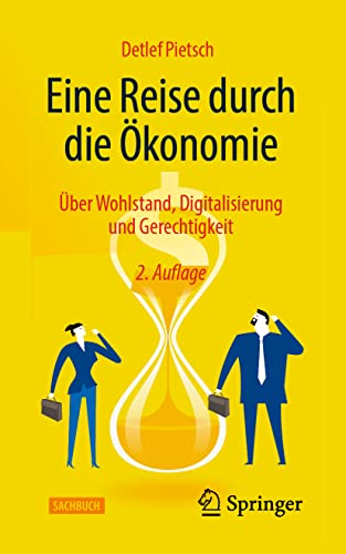 Eine Reise durch die Ökonomie: Über Wohlstand, Digitalisierung und Gerechtigkeit von Springer