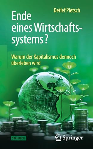 Ende eines Wirtschaftssystems?: Warum der Kapitalismus dennoch überleben wird von Springer
