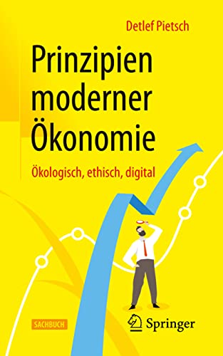 Prinzipien moderner Ökonomie: Ökologisch, ethisch, digital von Springer