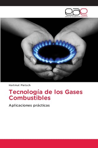 Tecnología de los Gases Combustibles: Aplicaciones prácticas von Editorial Académica Española
