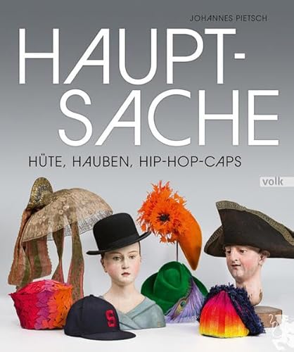 Hauptsache: Hüte, Hauben, Hip-Hop-Caps von Volk Verlag