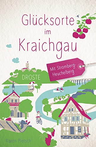 Glücksorte im Kraichgau. Mit Stromberg-Heuchelberg: Fahr hin & werd glücklich von Droste Verlag