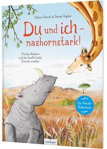 Du und ich – nashornstark!: Wie das Nashorn und die Giraffe beste Freunde wurden | Wendebuch von Esslinger Verlag