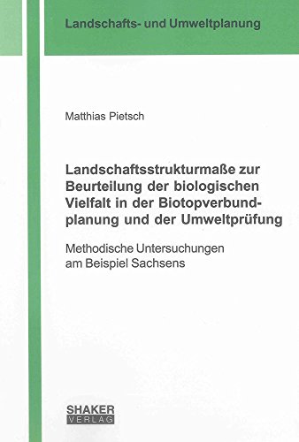 Landschaftsstrukturmaße zur Beurteilung der biologischen Vielfalt in der Biotopverbundplanung und der Umweltprüfung: Methodische Untersuchungen am ... aus der Landschafts- und Umweltplanung)