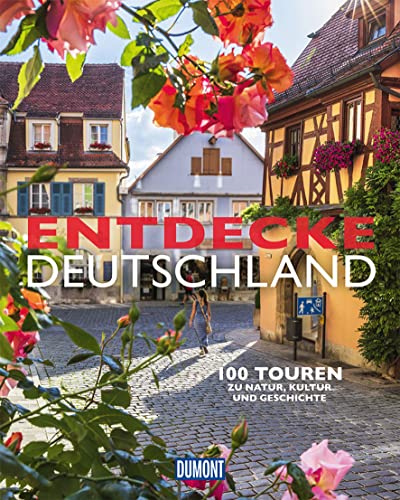 DuMont Bildband Entdecke Deutschland: 100 Touren zu Kultur, Geschichte und Natur von Dumont Reise Vlg GmbH + C