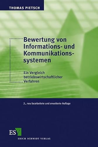 Bewertung von Informations- und Kommunikationssystemen. Ein Vergleich betriebswirtschaftlicher Verfahren Bewertung von Informations- und Kommunikationssystemen. Ein Vergleich betriebswirtschaftlicher Verfahren
