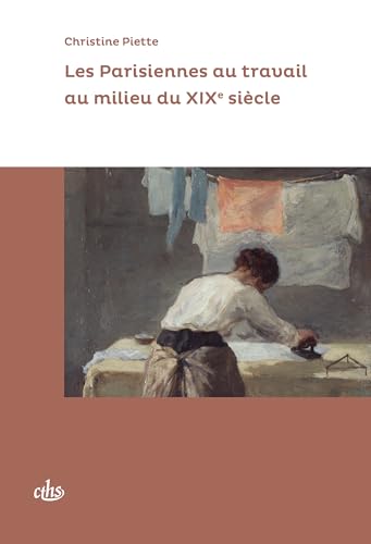 Les Parisiennes au travail au milieu du XIXe siècle Les Parisiennes au travail au milieu du XIXe siècle von CTHS EDITION