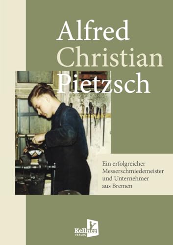Ein erfolgreicher Messerschmiedemeister und Unternehmer aus Bremen von Druckkellner