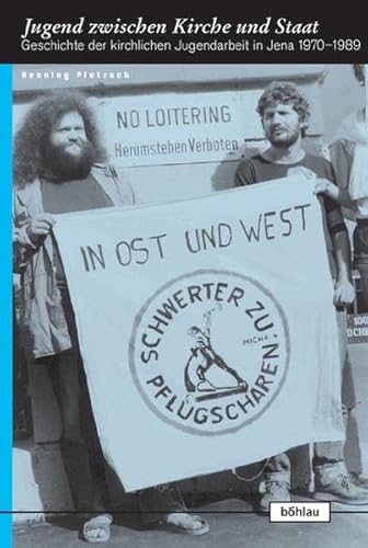 Jugend zwischen Kirche und Staat. Geschichte der kirchlichen Jugendarbeit in Jena 1970-1989 (Europäische Diktaturen und ihre Überwindung. Schriften der Stiftung Ettersberg, Band 5) von Böhlau Verlag Köln