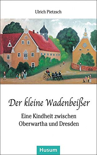 Der kleine Wadenbeißer: Eine Kindheit zwischen Oberwartha und Dresden (Husum-Taschenbuch) von Husum