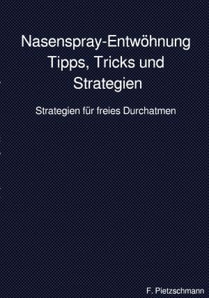 Nasenspray-Entwöhnung: Tipps, Tricks und Strategien: Strategien für freies Durchatmen von epubli