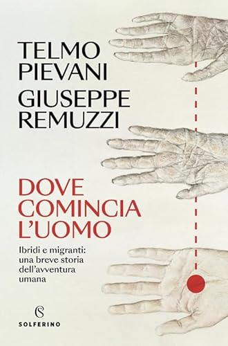 Dove comincia l'uomo. Ibridi e migranti: una breve storia dell'avventura umana (Saggi) von Solferino