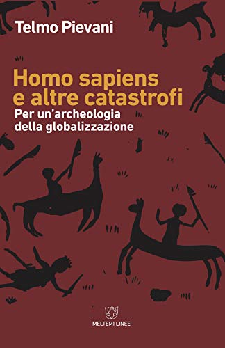 Homo Sapiens e altre catastrofi. Per una archeologia della globalizzazione (Linee) von La mélan