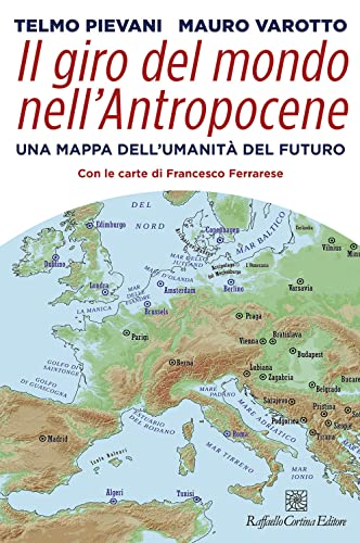 Il giro del mondo nell’Antropocene. Una mappa dell’umanità del futuro von Raffaello Cortina Editore