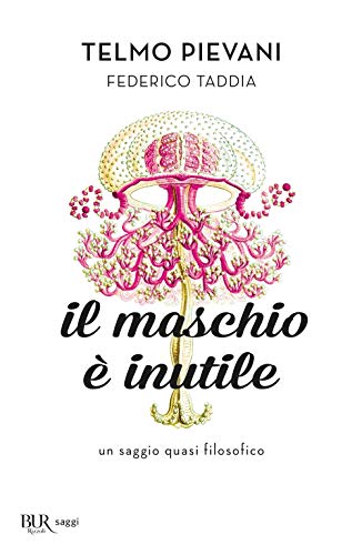 Il maschio è inutile. Un saggio quasi filosofico (BUR Best BUR)
