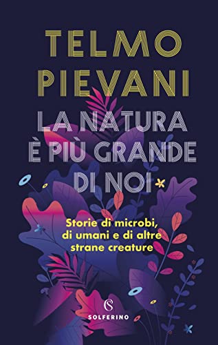La natura è più grande di noi. Storie di microbi, di umani e di altre strane creature von Solferino