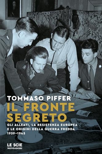 Il fronte segreto. Gli Alleati, la Resistenza europea e le origini della Guerra Fredda 1939-1945 (Le scie. Nuova serie) von Mondadori