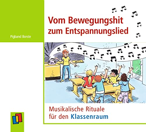 Vom Bewegungshit zum Entspannungslied: Musikalische Rituale für den Klassenraum von Verlag An Der Ruhr