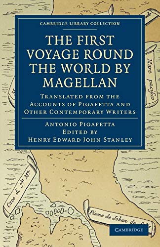First Voyage Round the World by Magellan: Translated from the Accounts of Pigafetta and Other Contemporary Writers (Cambridge Library Collection: Travel and Exploration)