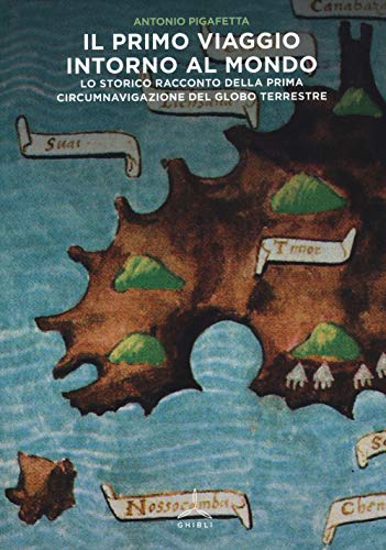 Il primo viaggio intorno al mondo. Lo storico racconto della prima circumnavigazione del globo terrestre von Ghibli