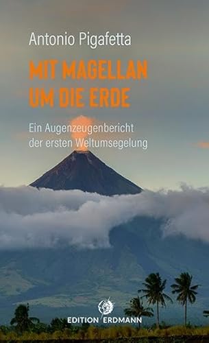 Mit Magellan um die Erde: Ein Augenzeugenbericht der ersten Weltumsegelung (DIE 100 BEDEUTENDSTEN ENTDECKER - Das Original im Paperback)